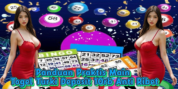 Panduan Praktis Main Togel Turki Deposit 10rb Anti Ribet