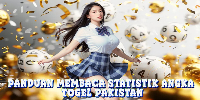Panduan Membaca Statistik Angka Togel Pakistan
