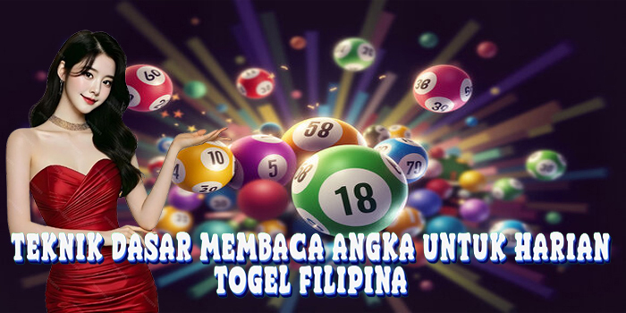 Teknik Dasar Membaca Angka Togel Filipina Untuk Harian