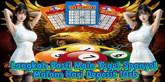 Langkah Pasti Main Togel Spanyol Malam Hari Deposit 10rb