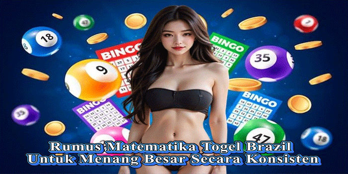 Rumus Matematika Togel Brazil Untuk Menang Besar Secara Konsisten