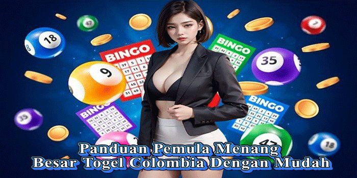 Panduan Pemula Menang Besar Togel Colombia Dengan Mudah