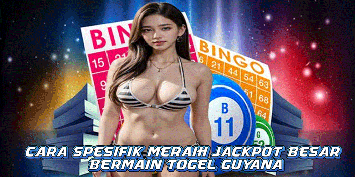 Cara Spesifik Meraih Jackpot Besar Bermain Togel Guyana