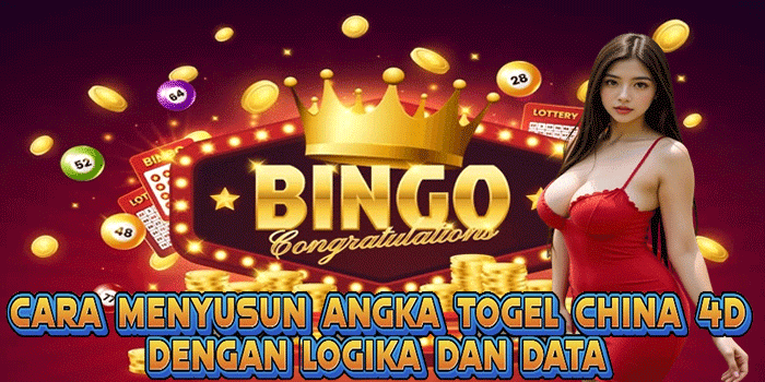 Cara Menyusun Angka Togel China 4D Dengan Logika dan Data